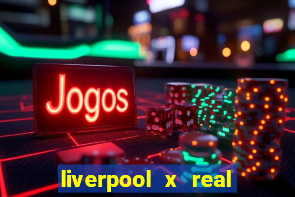 liverpool x real madrid futemax