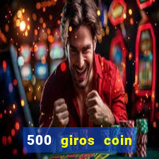 500 giros coin master grátis