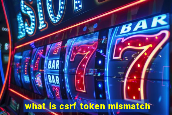 what is csrf token mismatch