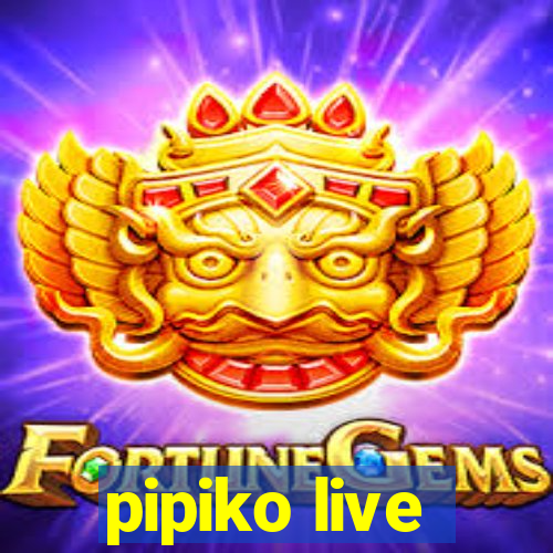 pipiko live