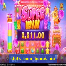 slots com bonus no cadastro e saque free