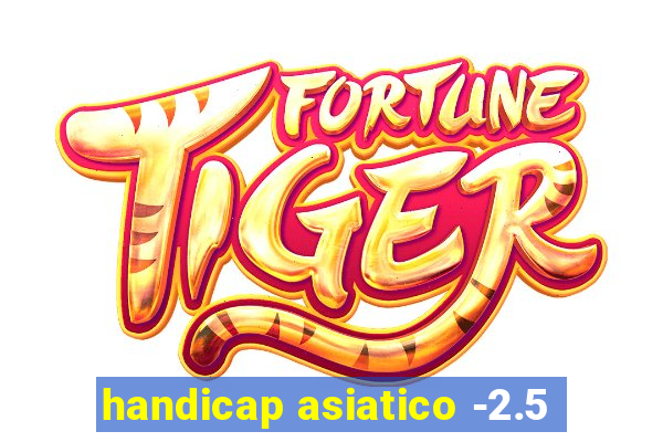 handicap asiatico -2.5