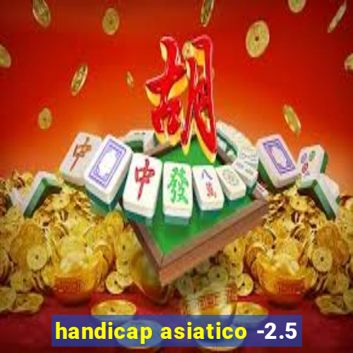 handicap asiatico -2.5