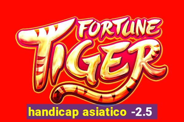 handicap asiatico -2.5