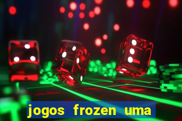 jogos frozen uma aventura congelante problema em dobro