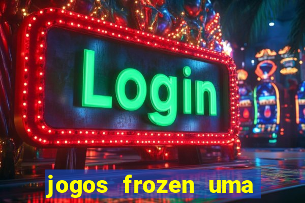 jogos frozen uma aventura congelante problema em dobro