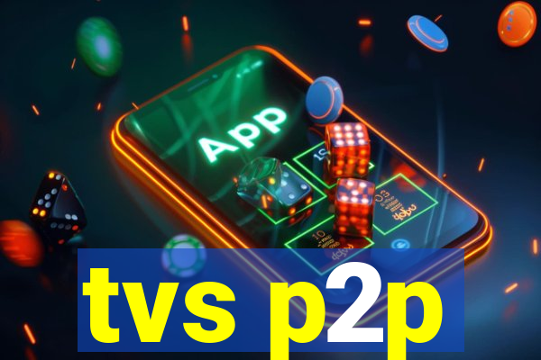 tvs p2p