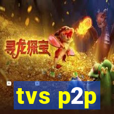 tvs p2p