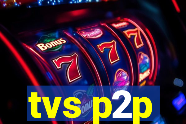 tvs p2p