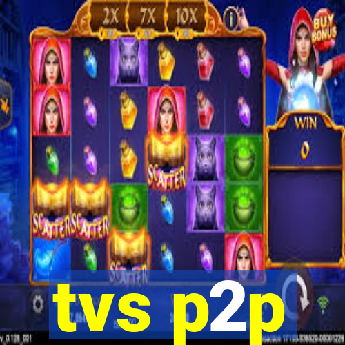 tvs p2p