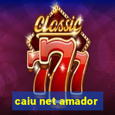 caiu net amador