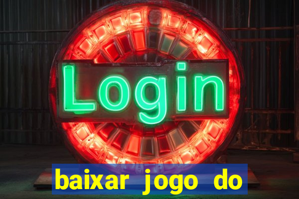 baixar jogo do tigrinho para ganhar dinheiro