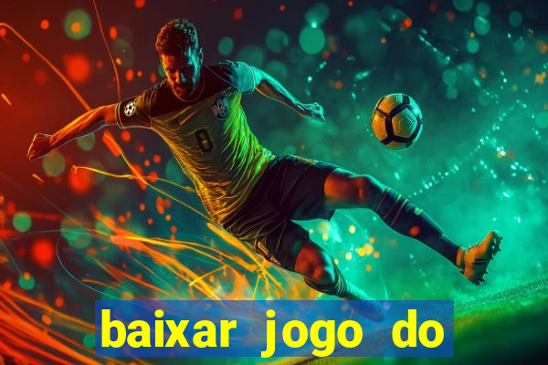 baixar jogo do tigrinho para ganhar dinheiro