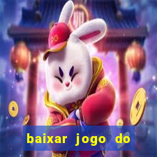 baixar jogo do tigrinho para ganhar dinheiro