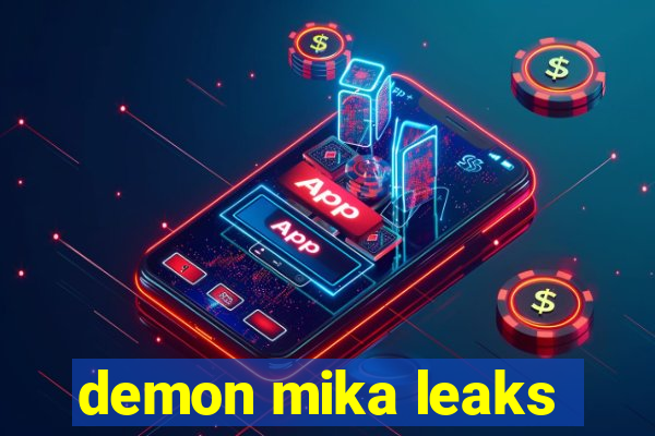 demon mika leaks