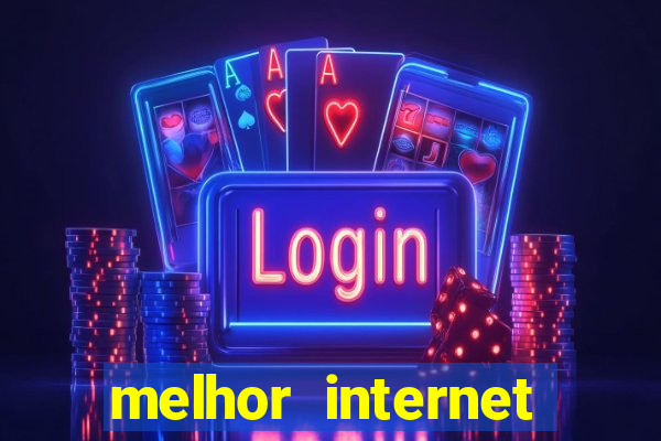 melhor internet para jogar online