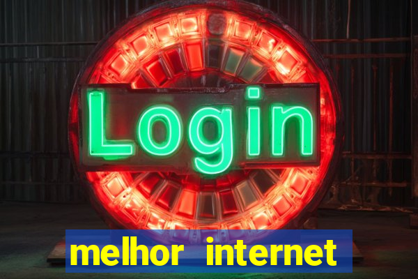 melhor internet para jogar online