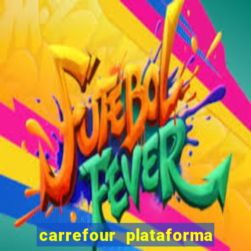 carrefour plataforma de jogos