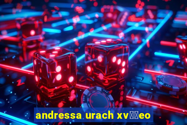 andressa urach xv閾哾eo