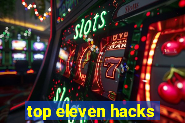 top eleven hacks