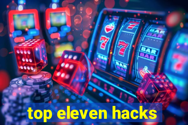 top eleven hacks