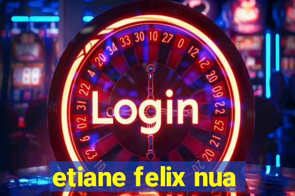 etiane felix nua