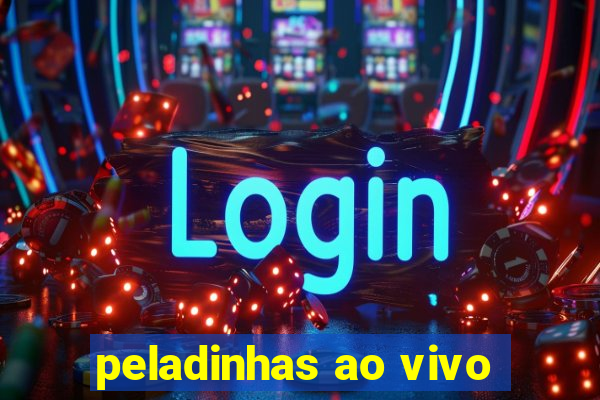 peladinhas ao vivo