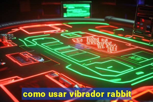 como usar vibrador rabbit