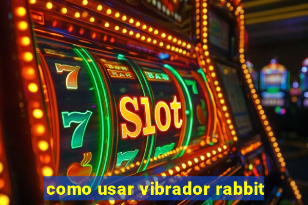 como usar vibrador rabbit