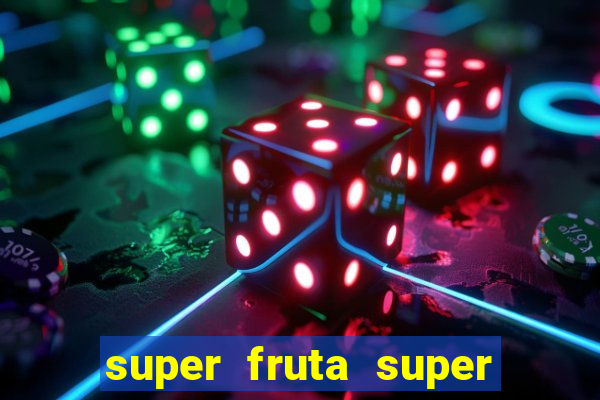 super fruta super fruit box onde comprar blox fruits showcase