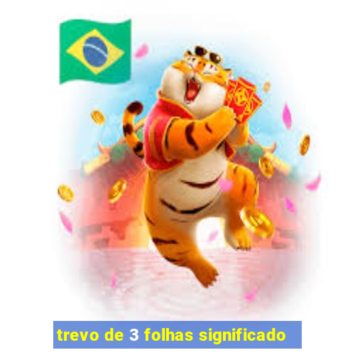 trevo de 3 folhas significado