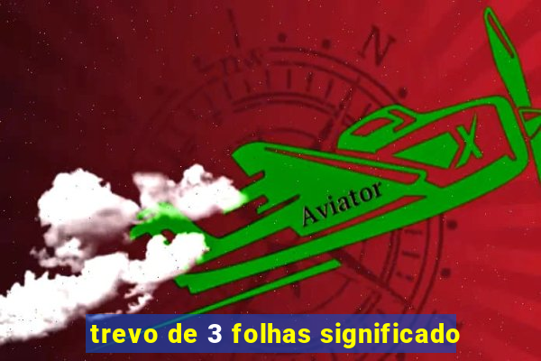 trevo de 3 folhas significado