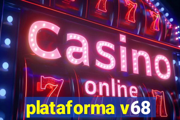 plataforma v68