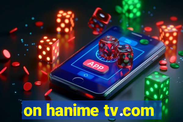 on hanime tv.com