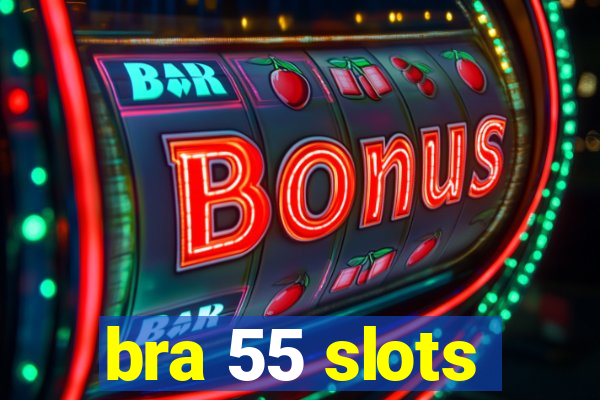 bra 55 slots