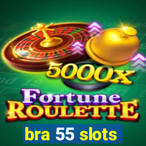 bra 55 slots