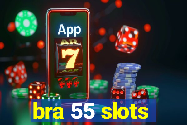 bra 55 slots