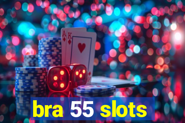 bra 55 slots