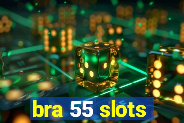 bra 55 slots