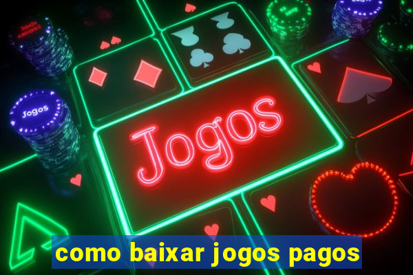 como baixar jogos pagos