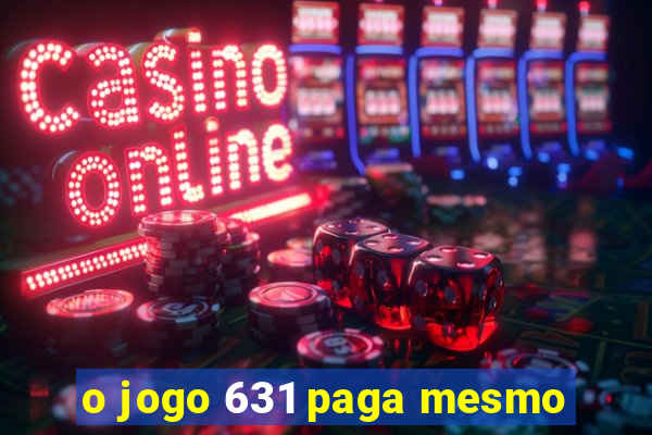 o jogo 631 paga mesmo