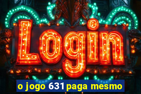 o jogo 631 paga mesmo