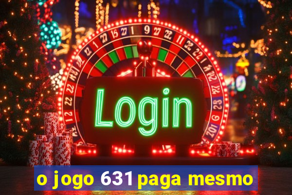 o jogo 631 paga mesmo