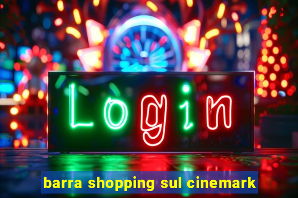 barra shopping sul cinemark