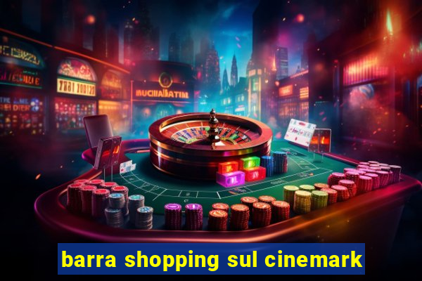 barra shopping sul cinemark