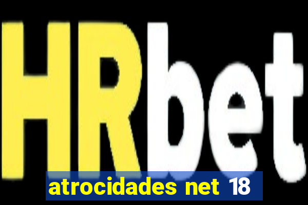 atrocidades net 18