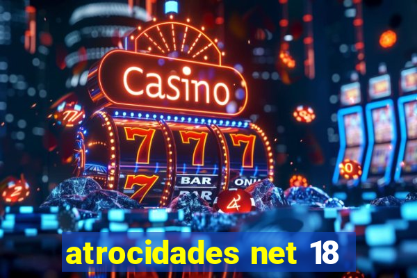 atrocidades net 18