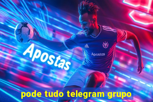 pode tudo telegram grupo