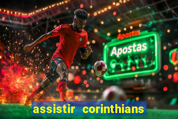 assistir corinthians ao vivo multicanais