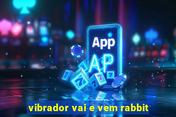 vibrador vai e vem rabbit